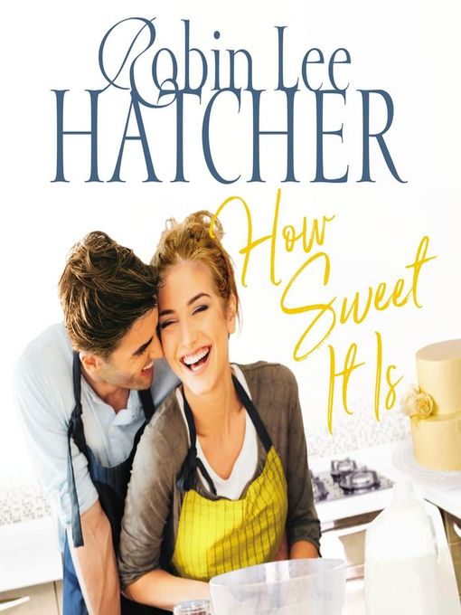 Title details for How Sweet It Is by Robin Lee Hatcher - Available